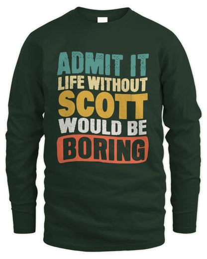 SCOTT TP86-K3-229 Personalized Funny Quote Apparel “Life Without NAME Would Be Boring” - Men's Long Sleeved T-Shirt - Forest Green