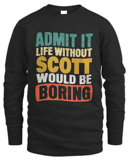 SCOTT TP86-K3-229 Personalized Funny Quote Apparel “Life Without NAME Would Be Boring” - Men's Long Sleeved T-Shirt - Black