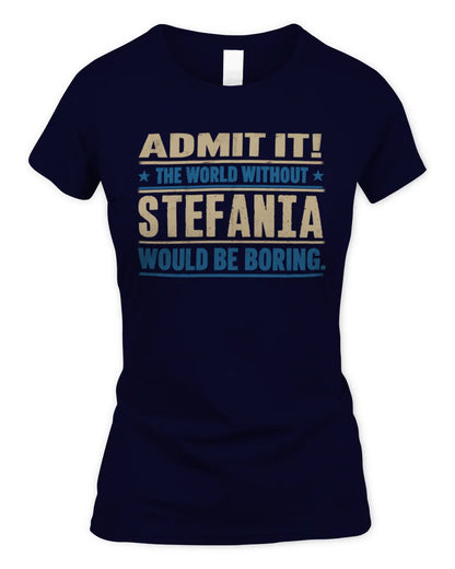 STEFANIA TP68-K2-968 – Personalized Funny Quote Apparel “The World Without NAME Would Be Boring” - Women's Standard T-Shirt - Navy