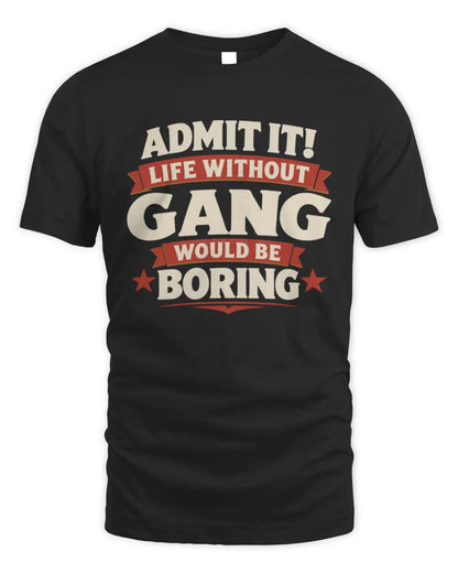 GANG P4 KT003 Personalized Funny Quote Apparel “Life Without NAME Would Be Boring” - Unisex Standard T-Shirt - Black