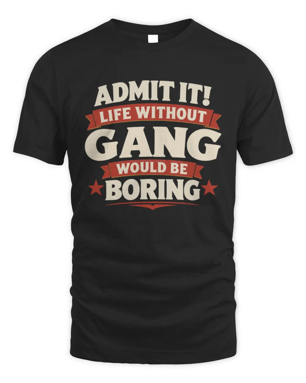 GANG P4 KT003 Personalized Funny Quote Apparel “Life Without NAME Would Be Boring”