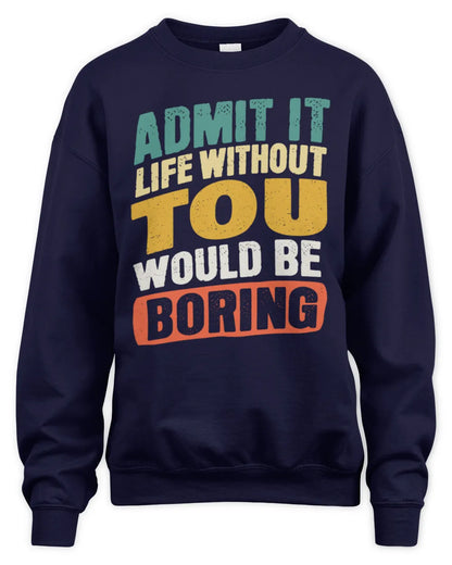 TOU TP88-K4-229
Personalized Funny Quote Apparel “Life Without NAME Would Be Boring” - Unisex Sweatshirt - Navy