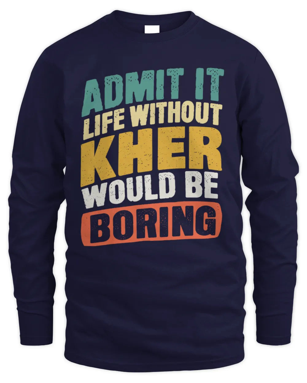 KHER TP88-K4-229
Personalized Funny Quote Apparel “Life Without NAME Would Be Boring” - Men's Long Sleeved T-Shirt - Navy
