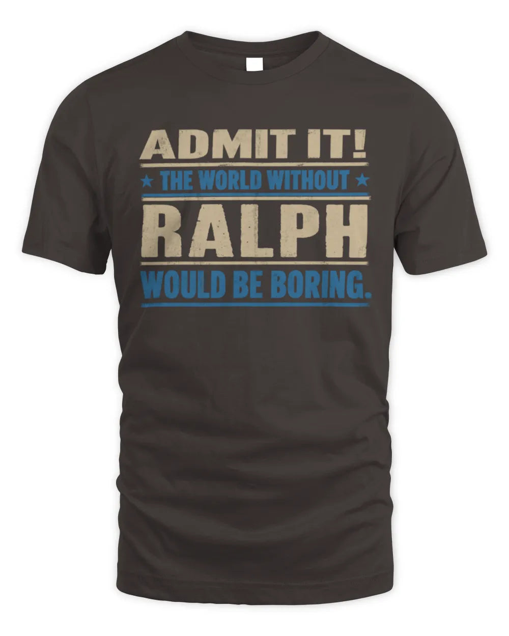 RALPH TP68-K2-968 – Personalized Funny Quote Apparel “The World Without NAME Would Be Boring” - Unisex Standard T-Shirt - Dark Chocolate