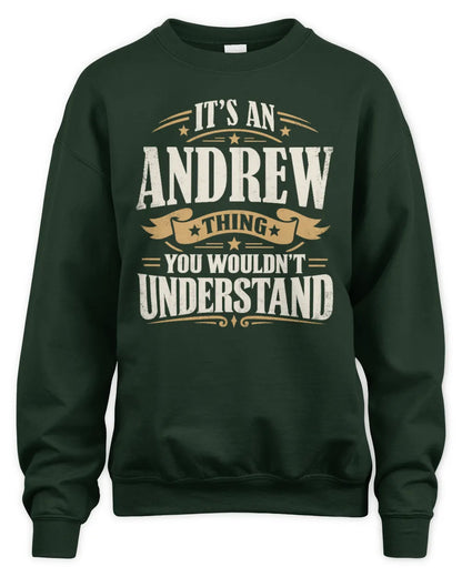 ANDREW P08 TH51 - Personalized “It’s a/an [NAME] Thing – You Wouldn’t Understand” Shirt - Unisex Sweatshirt - Forest Green