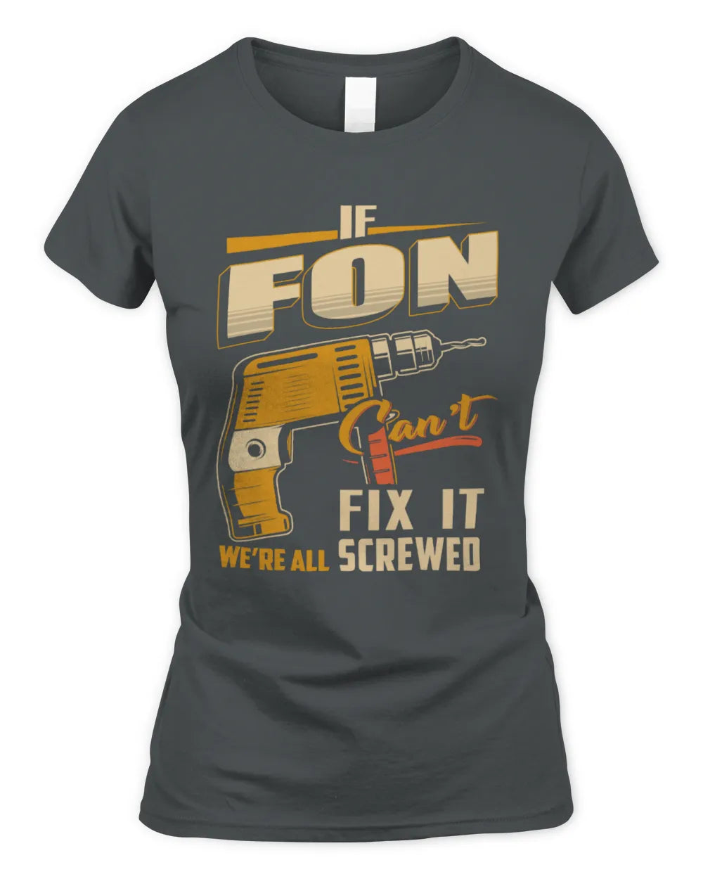 FON TP22-K4-228 - Personalized Handyman T-Shirt “If AARON Can’t Fix It, We’re All Screwed” - Women's Standard T-Shirt - Charcoal