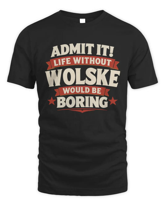 WOLSKE P4 KT003 Personalized Funny Quote Apparel “Life Without NAME Would Be Boring” - Unisex Standard T-Shirt - Black