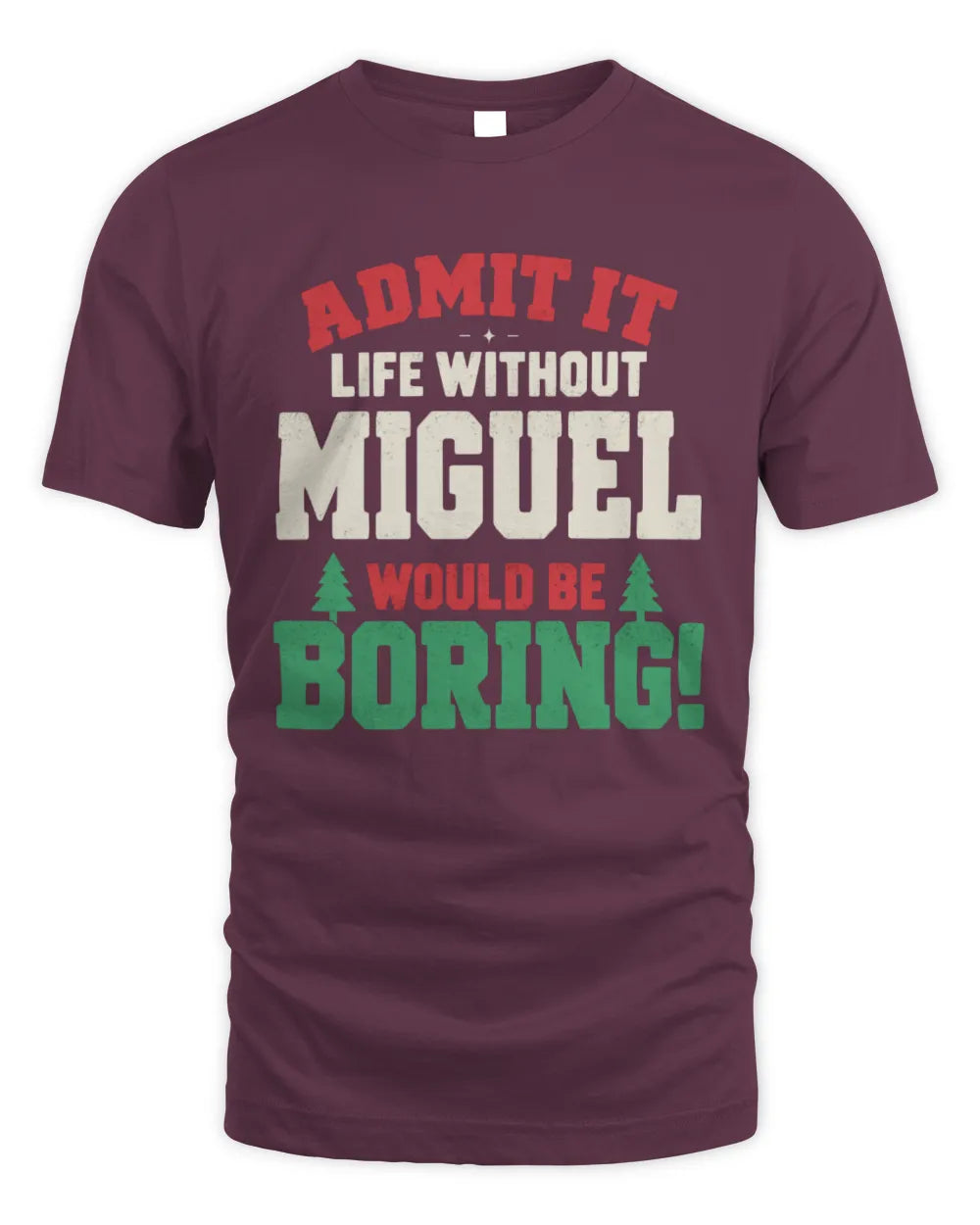 MIGUEL P5 TH08 Christmas T-Shirt – “Life Without NAME Would Be Boring” - Unisex Standard T-Shirt - Maroon