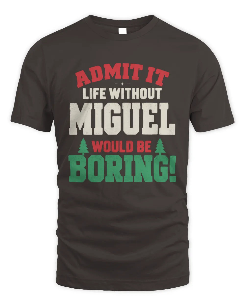 MIGUEL P5 TH08 Christmas T-Shirt – “Life Without NAME Would Be Boring” - Unisex Standard T-Shirt - Dark Chocolate