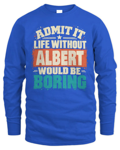 ALBERT P02-TH11-226 Personalized Admit It Life Without [Name] Would Be Boring T-Shirt - Custom Name Funny Gift - Men's Long Sleeved T-Shirt - Royal