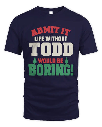 TODD P5 TH08 Christmas T-Shirt – “Life Without NAME Would Be Boring” - Unisex Standard T-Shirt - Navy