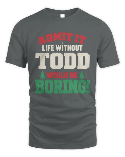 TODD P5 TH08 Christmas T-Shirt – “Life Without NAME Would Be Boring” - Unisex Standard T-Shirt - Charcoal