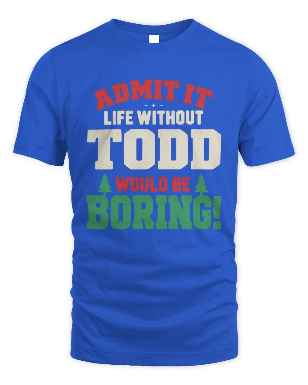 TODD P5 TH08 Christmas T-Shirt – “Life Without NAME Would Be Boring” - Unisex Standard T-Shirt - Royal