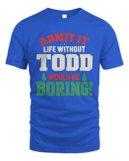 TODD P5 TH08 Christmas T-Shirt – “Life Without NAME Would Be Boring” - Unisex Standard T-Shirt - Royal