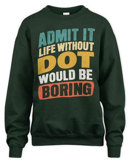 DOT TP88-K4-229
Personalized Funny Quote Apparel “Life Without NAME Would Be Boring” - Unisex Sweatshirt - Forest Green