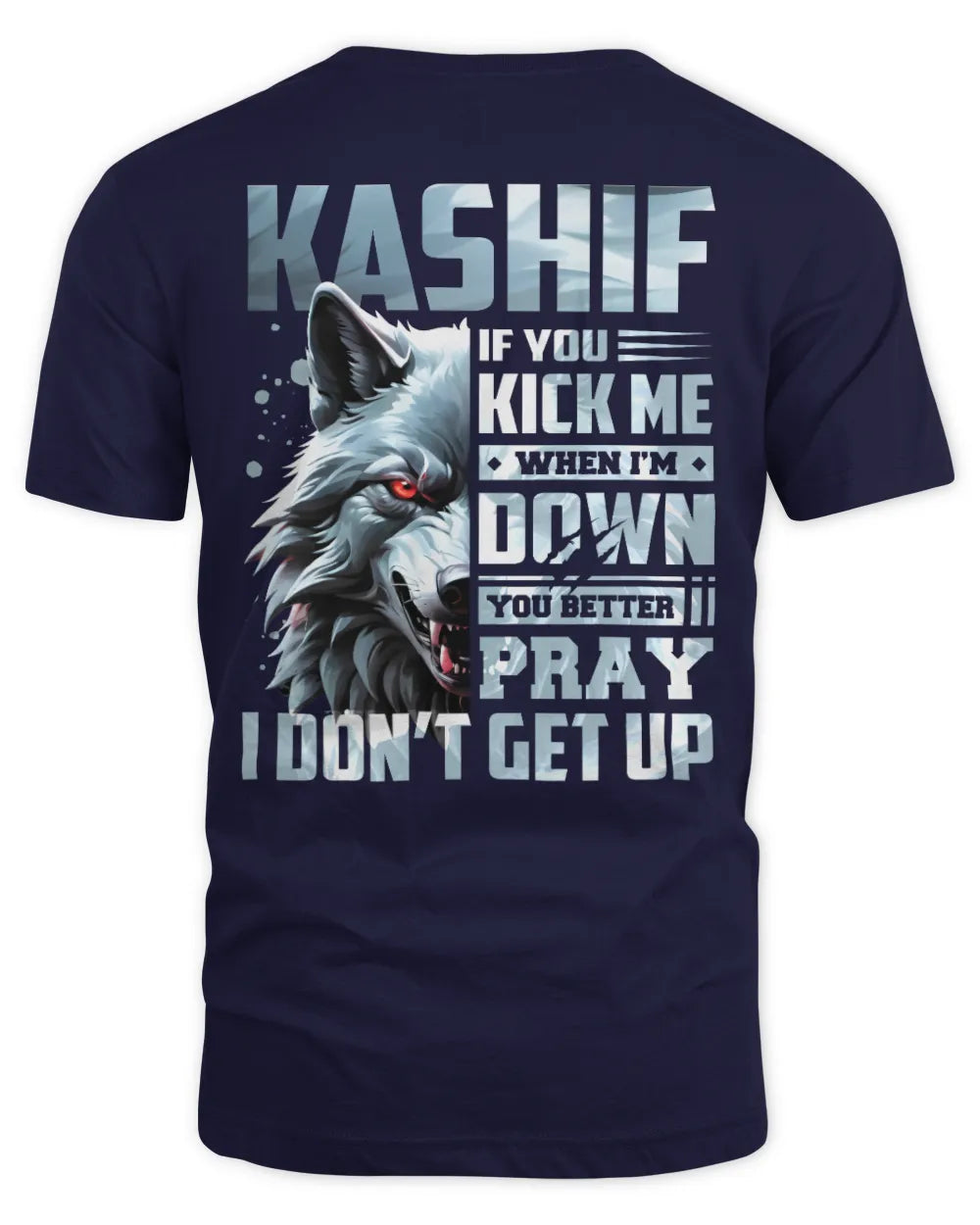 KASHIF AP62-K4-666 - Personalized Fierce Wolf Quote Apparel “If You Kick Me When I’m Down, You Better Pray I Don’t Get Up” - Unisex Standard T-Shirt - Navy
