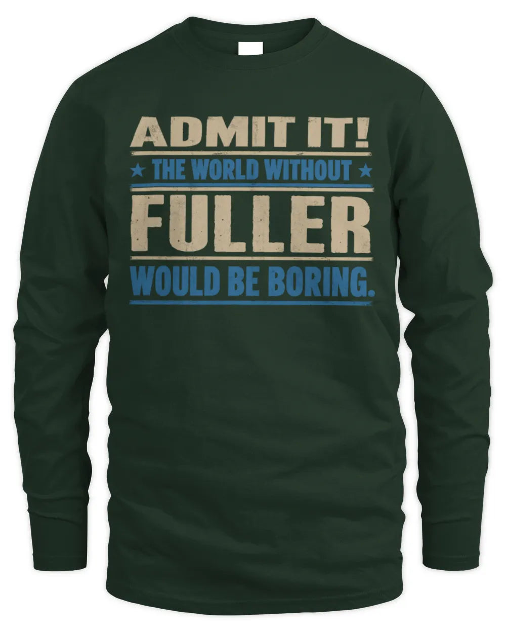 FULLER TP68-K2-968 – Personalized Funny Quote Apparel “The World Without NAME Would Be Boring” - Men's Long Sleeved T-Shirt - Forest Green