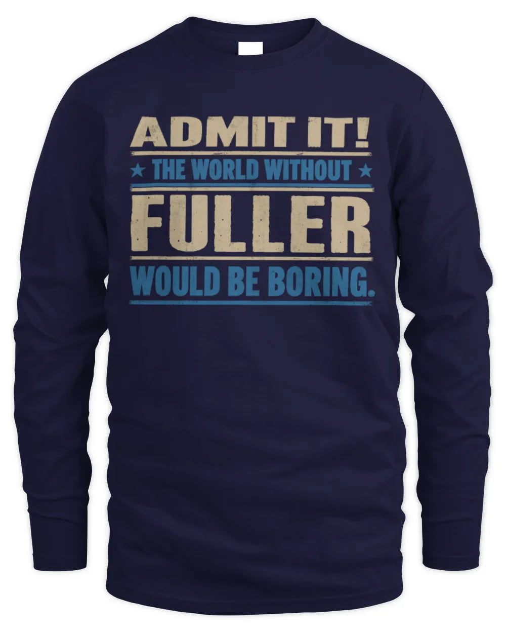 FULLER TP68-K2-968 – Personalized Funny Quote Apparel “The World Without NAME Would Be Boring” - Men's Long Sleeved T-Shirt - Navy