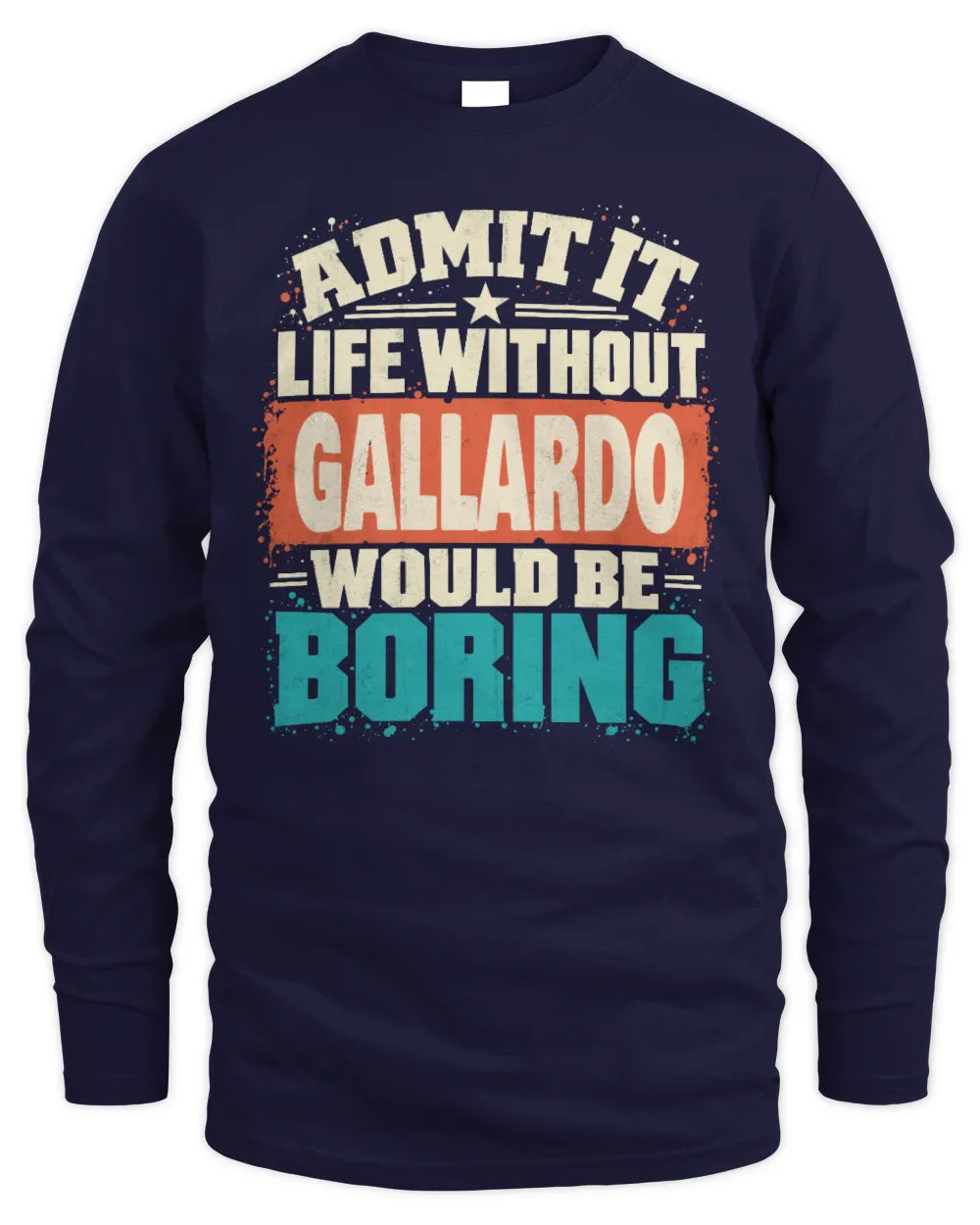 GALLARDO P02-TH11-226 Personalized Admit It Life Without [Name] Would Be Boring T-Shirt - Custom Name Funny Gift - Men's Long Sleeved T-Shirt - Navy