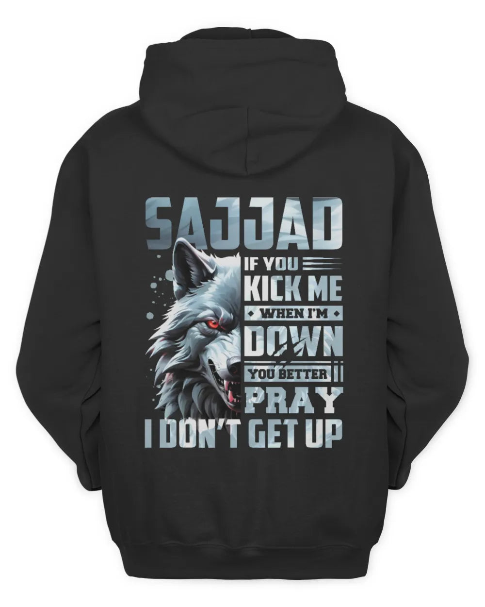 SAJJAD AP62-K4-666 - Personalized Fierce Wolf Quote Apparel “If You Kick Me When I’m Down, You Better Pray I Don’t Get Up” - Unisex Hoodie - Black