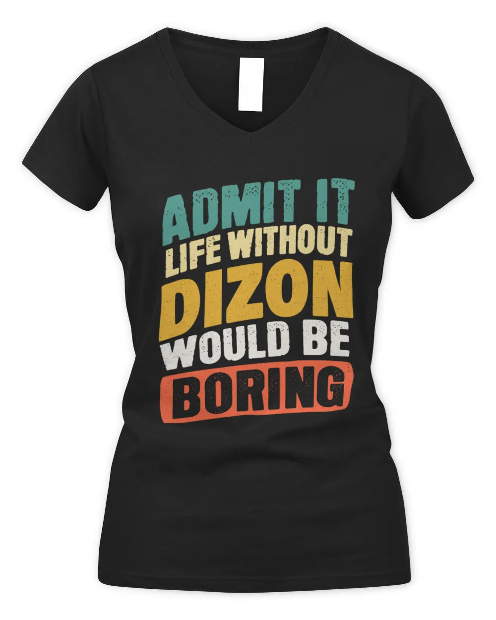 DIZON TP88-K4-229
Personalized Funny Quote Apparel “Life Without NAME Would Be Boring” - Women's V-Neck T-Shirt - Black