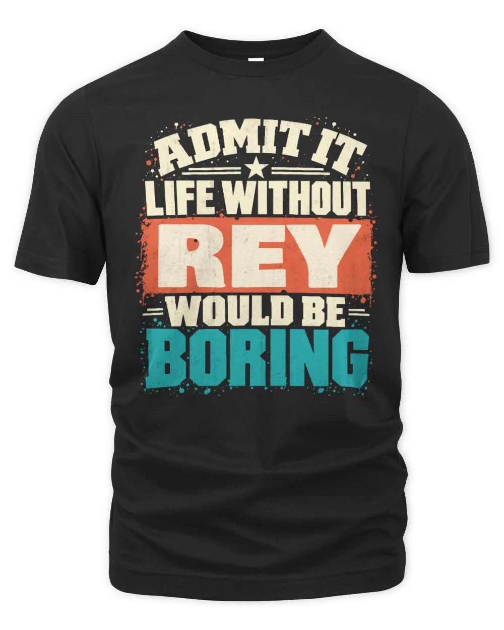 REY P02-TH11-226 Personalized Admit It Life Without [Name] Would Be Boring T-Shirt - Custom Name Funny Gift - Unisex Standard T-Shirt - Black