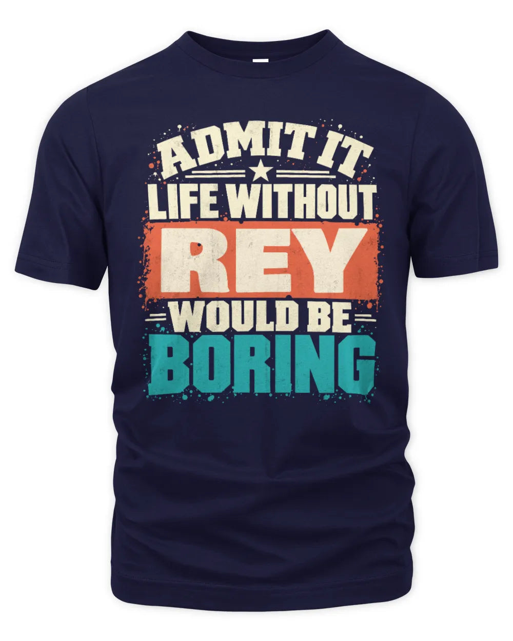 REY P02-TH11-226 Personalized Admit It Life Without [Name] Would Be Boring T-Shirt - Custom Name Funny Gift - Unisex Standard T-Shirt - Navy
