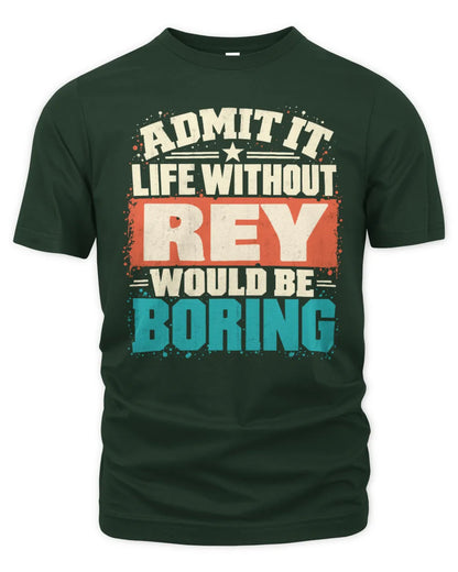 REY P02-TH11-226 Personalized Admit It Life Without [Name] Would Be Boring T-Shirt - Custom Name Funny Gift - Unisex Standard T-Shirt - Forest Green
