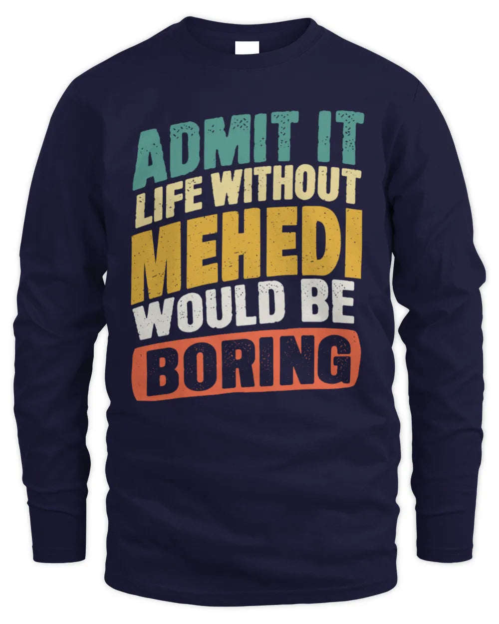 MEHEDI TP88-K4-229
Personalized Funny Quote Apparel “Life Without NAME Would Be Boring” - Men's Long Sleeved T-Shirt - Navy