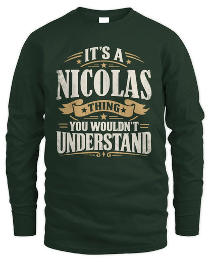NICOLAS P08 TH51 - Personalized “It’s a/an [NAME] Thing – You Wouldn’t Understand” Shirt - Men's Long Sleeved T-Shirt - Forest Green