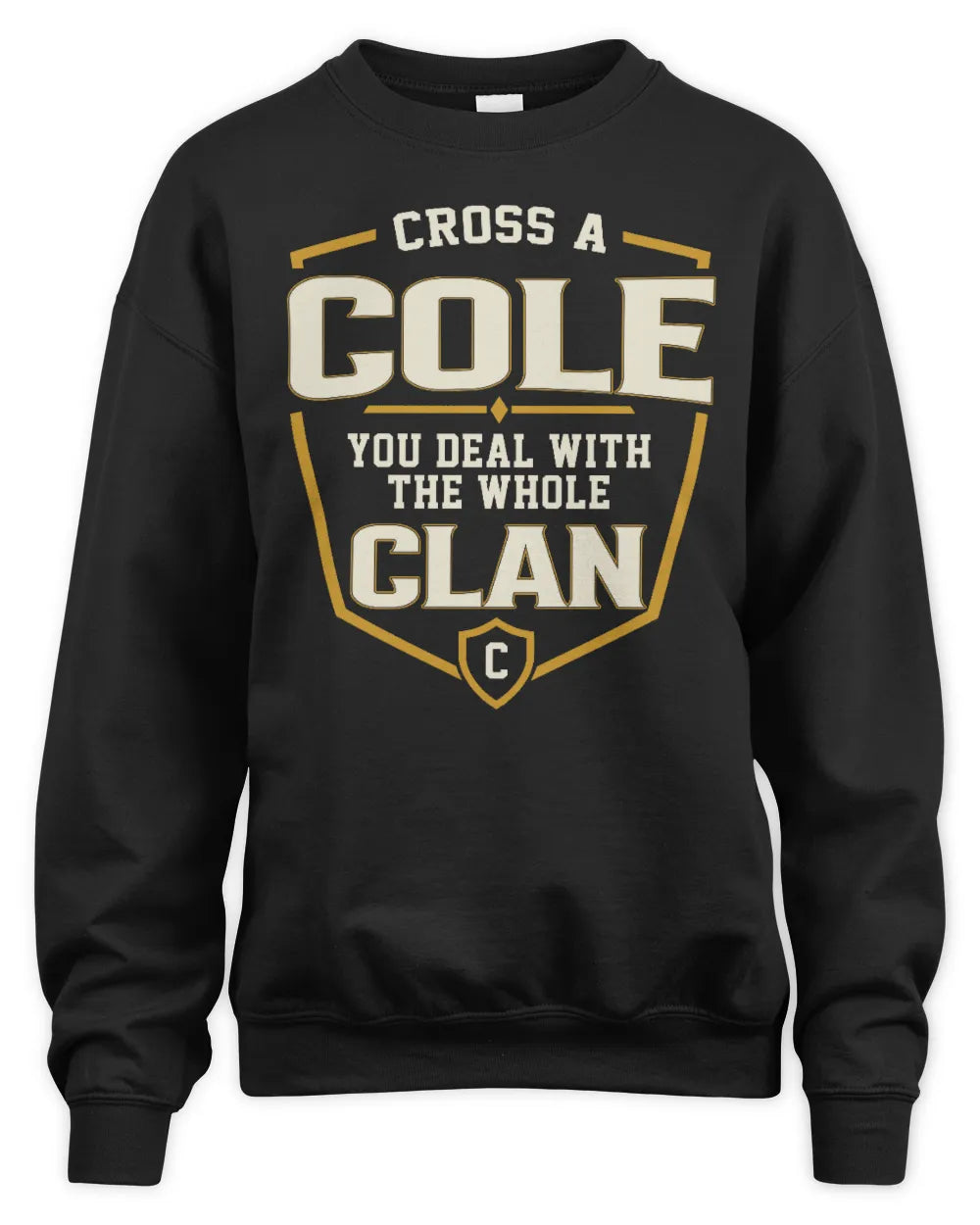 COLE NT1-K008 Cross A/An NAME, You Deal With the Whole Clan | Personalized Vintage T-Shirt - Unisex Sweatshirt - Black