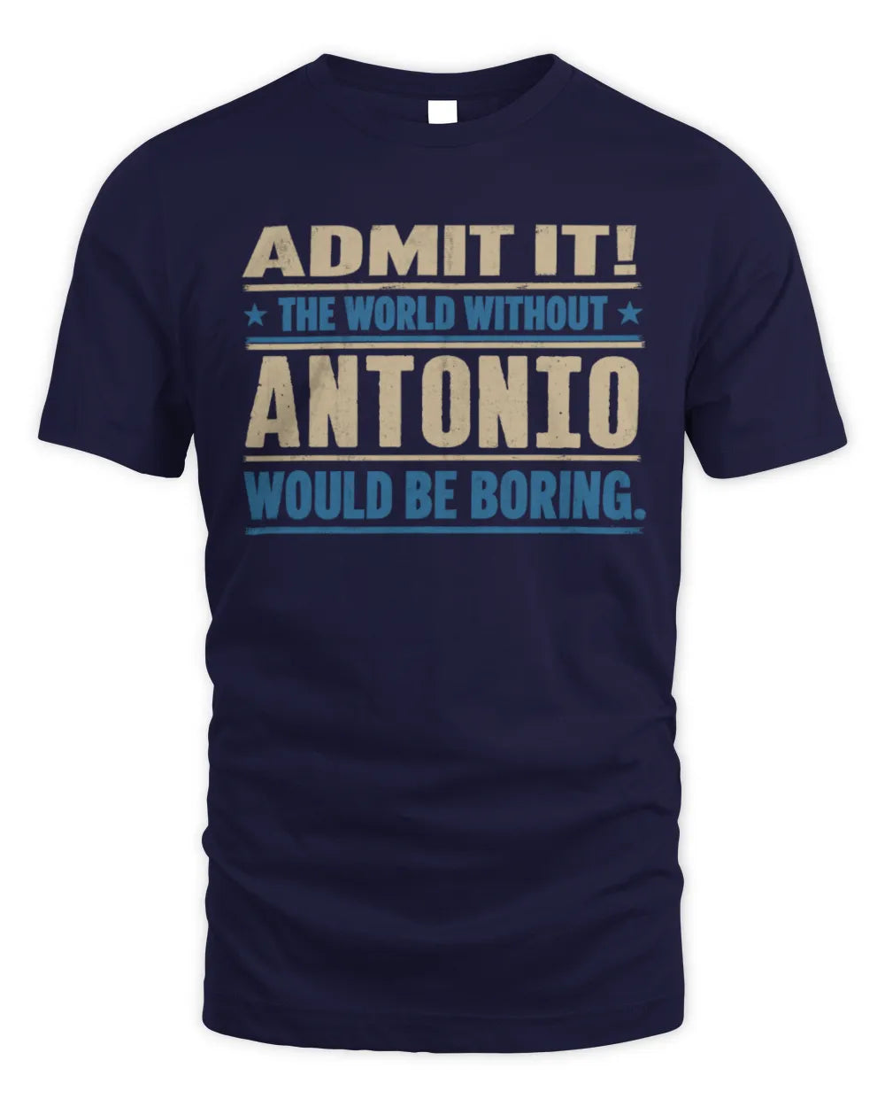 ANTONIO TP68-K2-968 – Personalized Funny Quote Apparel “The World Without NAME Would Be Boring” - Unisex Standard T-Shirt - Navy