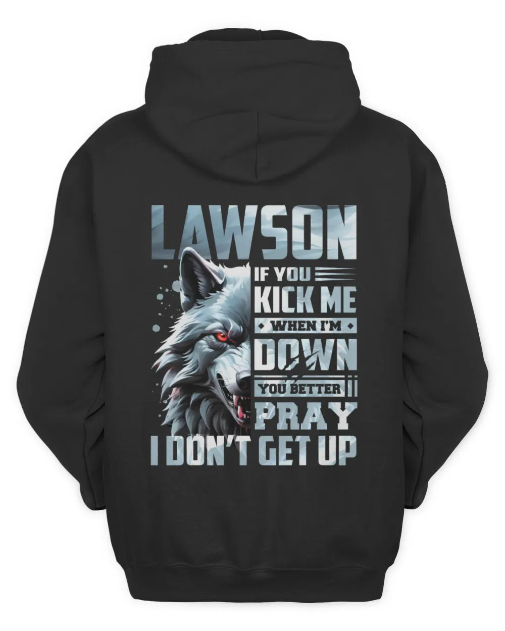 LAWSON AP62-K4-666 - Personalized Fierce Wolf Quote Apparel “If You Kick Me When I’m Down, You Better Pray I Don’t Get Up” - Unisex Hoodie - Black