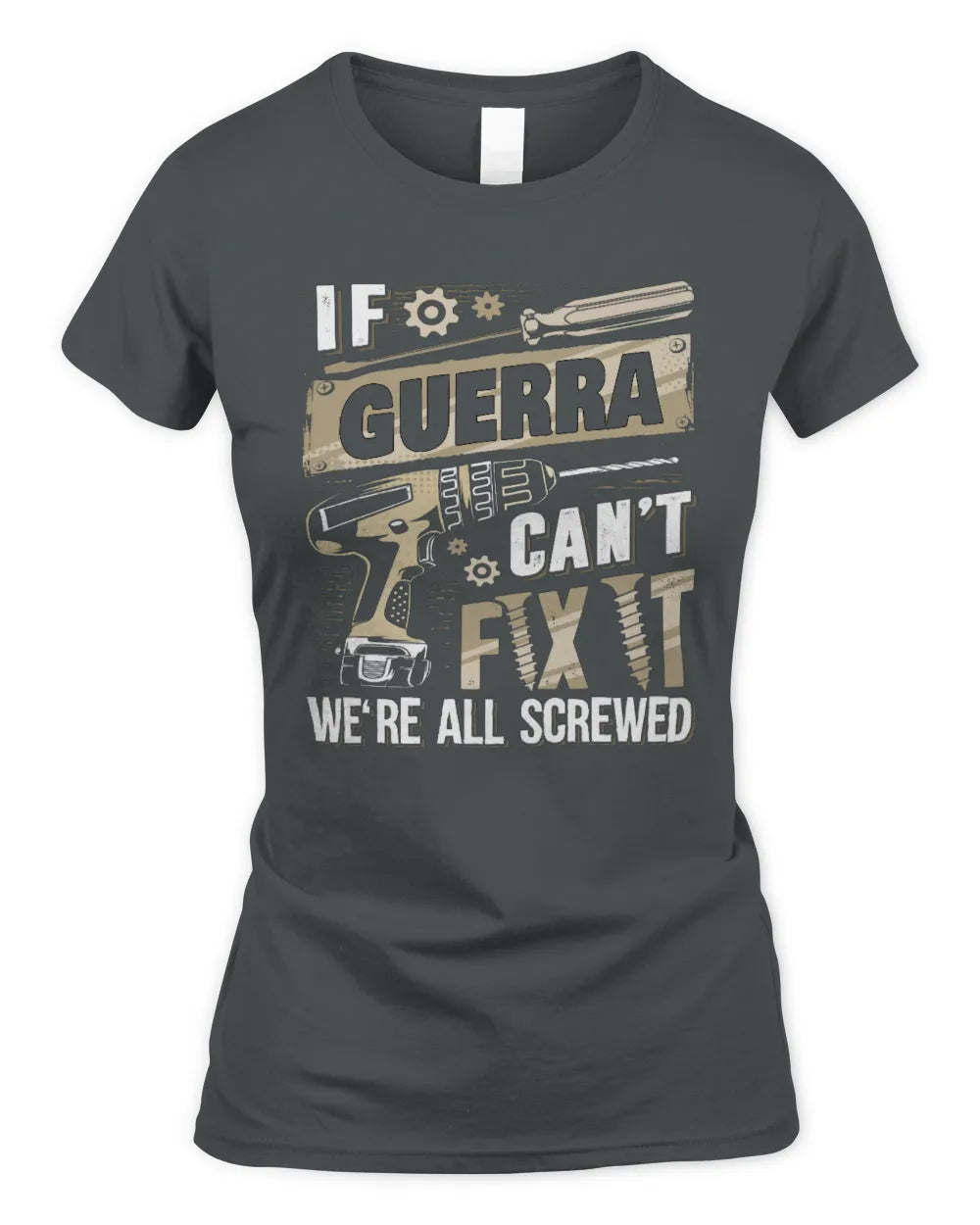 GUERRA TX03 P02 - Personalized Handyman Mechanic Shirt “If NAME Can’t Fix It, We’re All Screwed” - Women's Standard T-Shirt - Charcoal