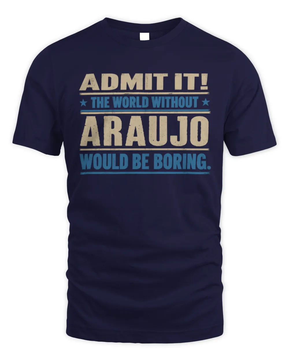 ARAUJO TP68-K2-968 – Personalized Funny Quote Apparel “The World Without NAME Would Be Boring” - Unisex Standard T-Shirt - Navy