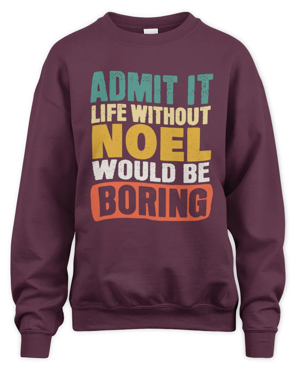 NOEL TP86-K3-229 Personalized Funny Quote Apparel “Life Without NAME Would Be Boring” - Unisex Sweatshirt - Maroon