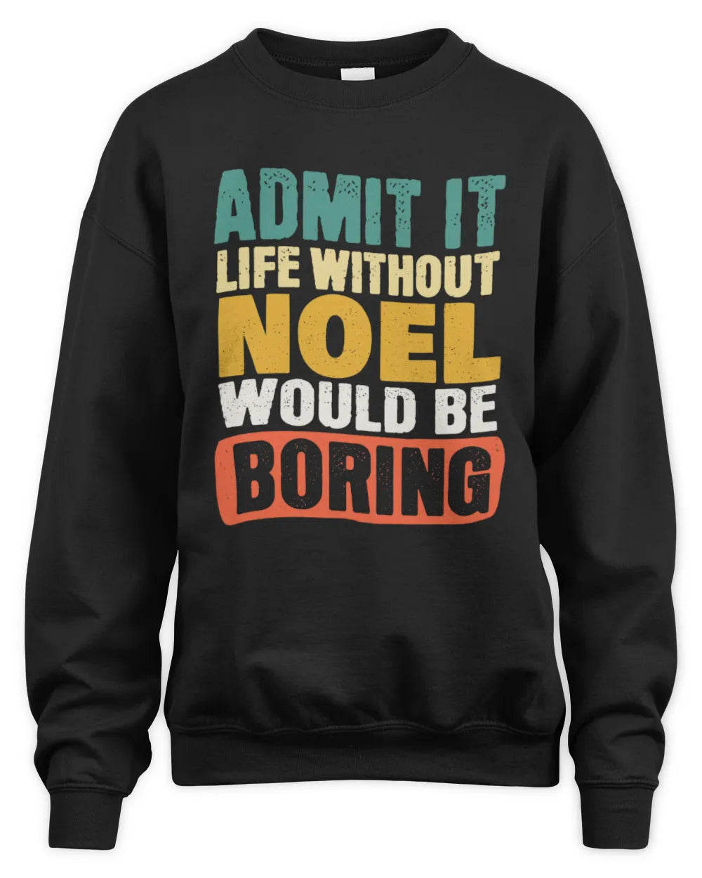 NOEL TP86-K3-229 Personalized Funny Quote Apparel “Life Without NAME Would Be Boring” - Unisex Sweatshirt - Black