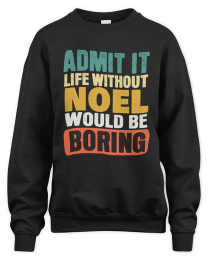 NOEL TP86-K3-229 Personalized Funny Quote Apparel “Life Without NAME Would Be Boring” - Unisex Sweatshirt - Black