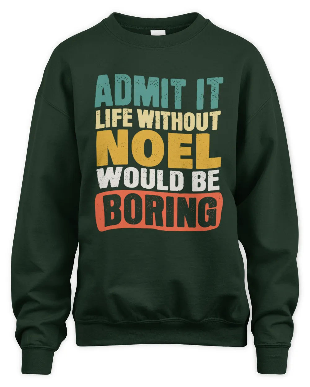 NOEL TP86-K3-229 Personalized Funny Quote Apparel “Life Without NAME Would Be Boring” - Unisex Sweatshirt - Forest Green