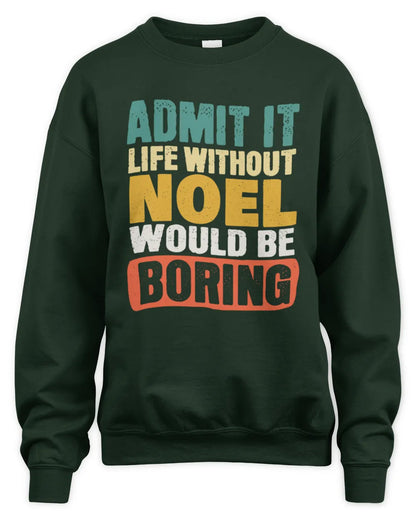 NOEL TP86-K3-229 Personalized Funny Quote Apparel “Life Without NAME Would Be Boring” - Unisex Sweatshirt - Forest Green