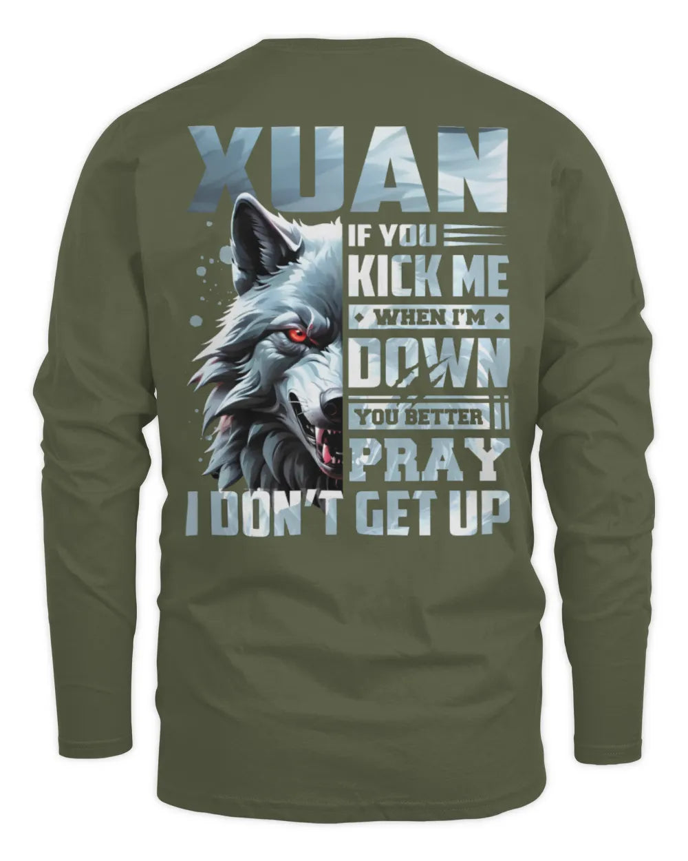 XUAN AP62-K4-666 - Personalized Fierce Wolf Quote Apparel “If You Kick Me When I’m Down, You Better Pray I Don’t Get Up” - Men's Long Sleeved T-Shirt - Military Green