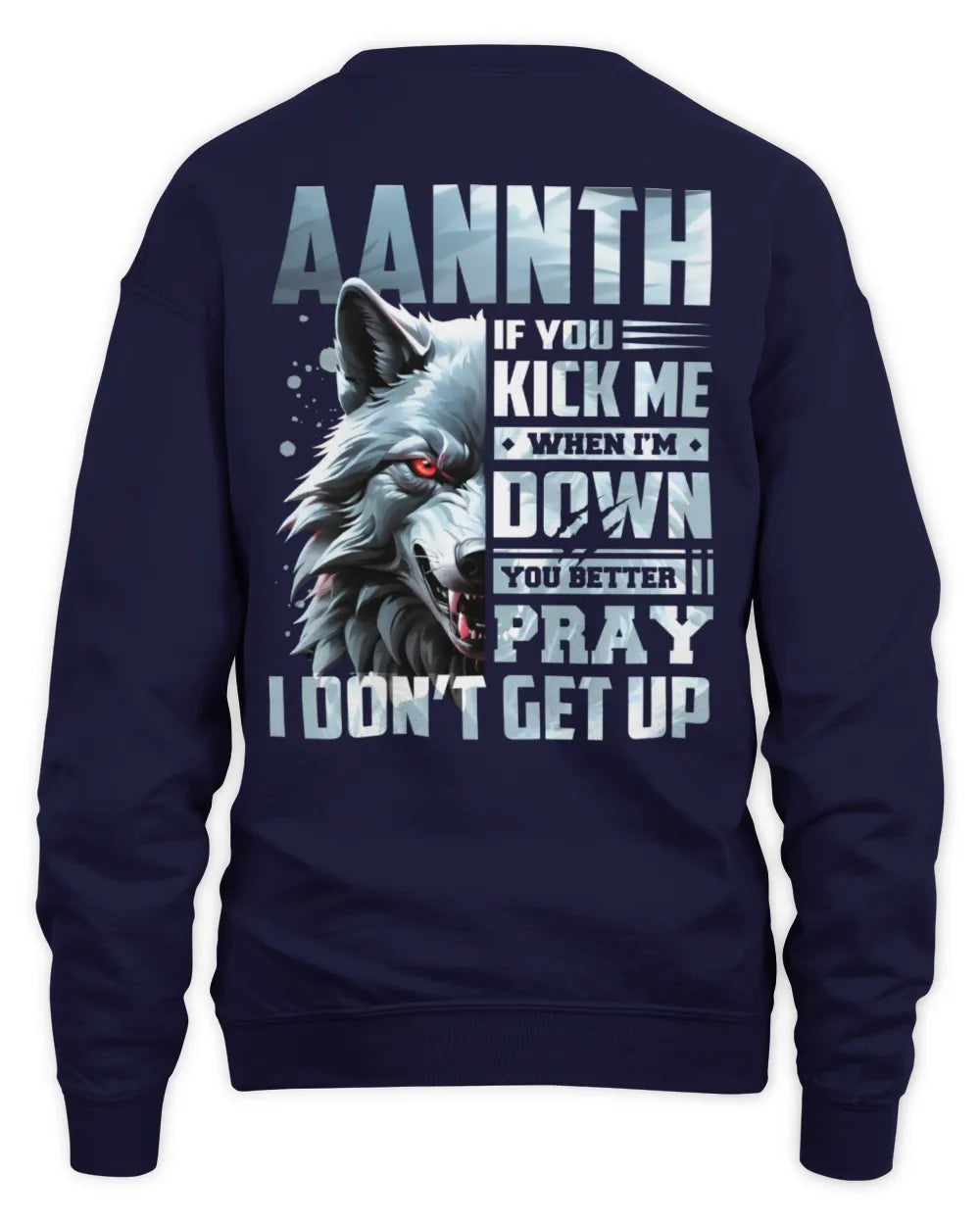 AANNTH AP62-K4-666 - Personalized Fierce Wolf Quote Apparel “If You Kick Me When I’m Down, You Better Pray I Don’t Get Up” - Unisex Sweatshirt - Navy