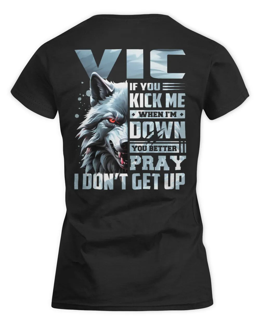 VIC AP62-K4-666 - Personalized Fierce Wolf Quote Apparel “If You Kick Me When I’m Down, You Better Pray I Don’t Get Up” - Women's Standard T-Shirt - Black