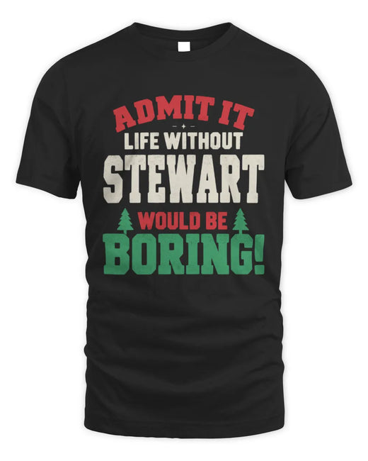 STEWART P5 TH08 Christmas T-Shirt – “Life Without NAME Would Be Boring”