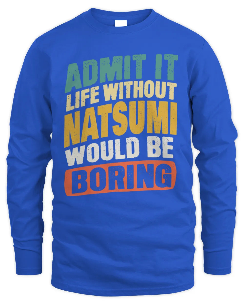NATSUMI TP88-K4-229
Personalized Funny Quote Apparel “Life Without NAME Would Be Boring” - Men's Long Sleeved T-Shirt - Royal