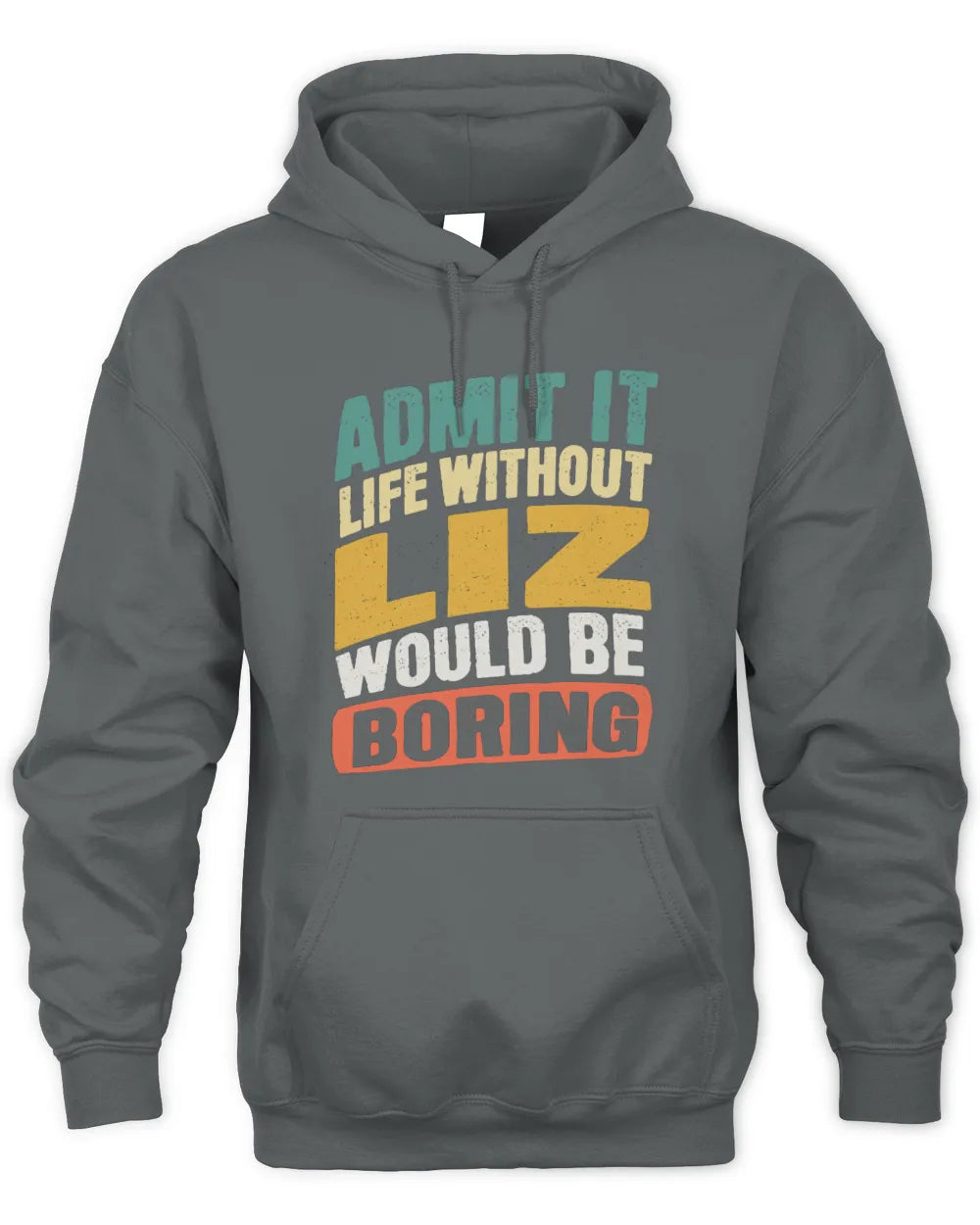 LIZ TP88-K4-229
Personalized Funny Quote Apparel “Life Without NAME Would Be Boring” - Unisex Hoodie - Charcoal