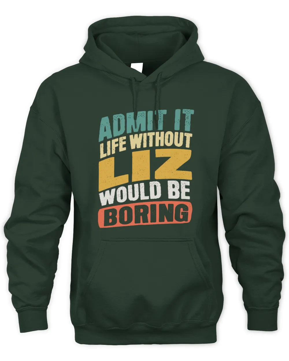 LIZ TP88-K4-229
Personalized Funny Quote Apparel “Life Without NAME Would Be Boring” - Unisex Hoodie - Forest Green