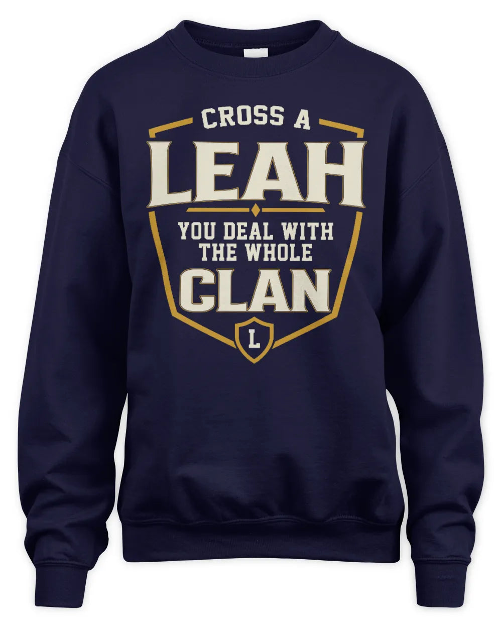 LEAH NT1-K008 Cross A/An NAME, You Deal With the Whole Clan | Personalized Vintage T-Shirt - Unisex Sweatshirt - Navy