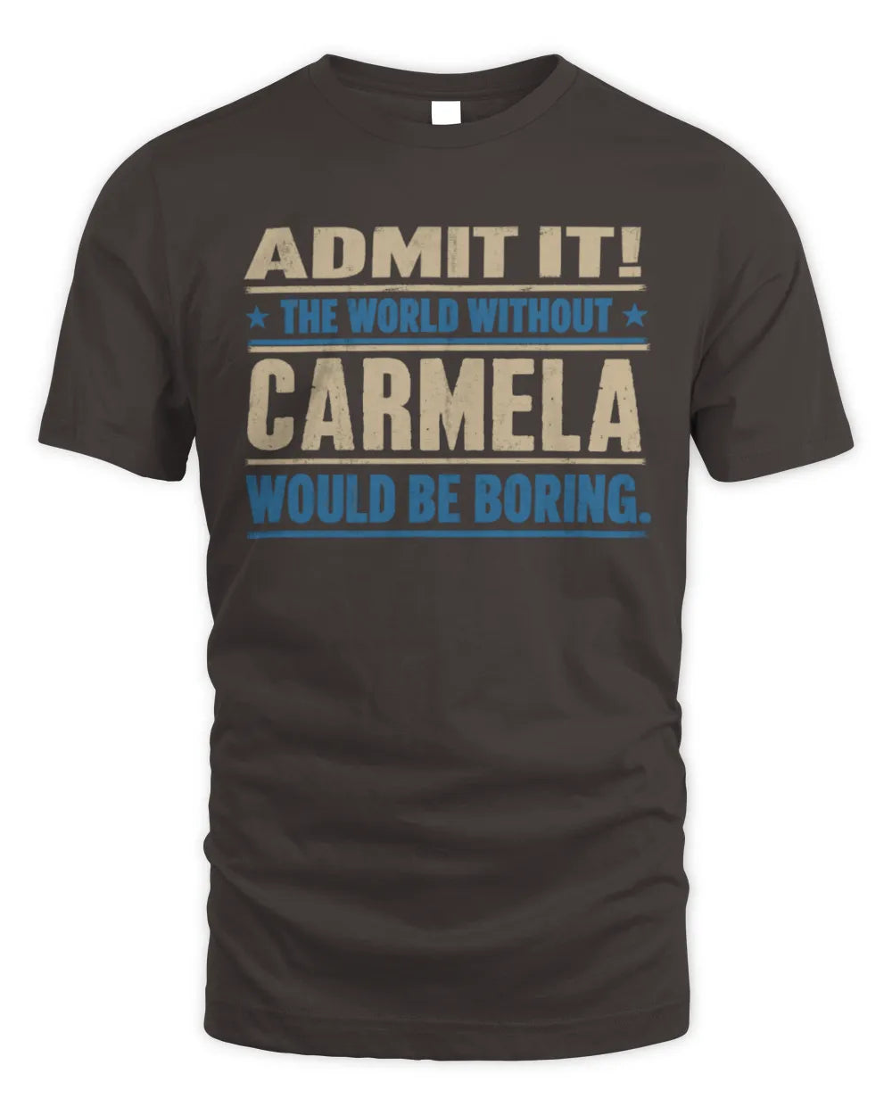 CARMELA TP68-K2-968 – Personalized Funny Quote Apparel “The World Without NAME Would Be Boring” - Unisex Standard T-Shirt - Dark Chocolate