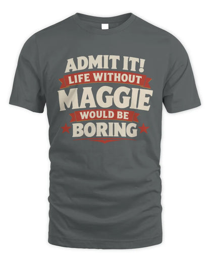 MAGGIE P4 KT003 Personalized Funny Quote Apparel “Life Without NAME Would Be Boring” - Unisex Standard T-Shirt - Charcoal